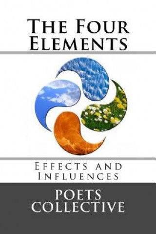 Kniha The Four Elements: Effects and Influences Poets Collective