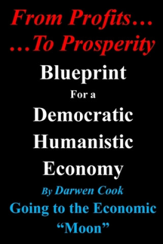 Kniha From Profits To Prosperity: Blueprint For A Democratic Humanistic Economy Darwen Cook