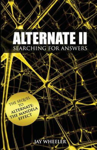 Carte Alternate II: Searching for Answers to the Mandela Effect Jay Wheeler