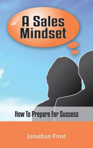 Kniha A Sales Mindset: How To Prepare For Success Jonathan Frost