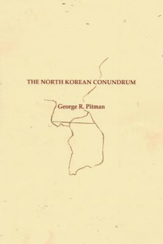 Könyv The North Korean Conundrum Mr George R Pitman
