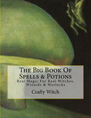 Könyv The Big Book Of Spells & Potions: Real Magic For Real Witches, Wizards & Warlocks Crafty Witch