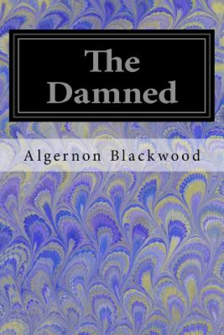 Kniha The Damned Algernon Blackwood