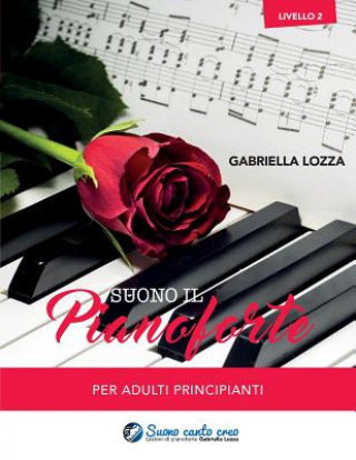 Könyv Suono il pianoforte livello 2: Per adulti principianti Gabriella Lozza
