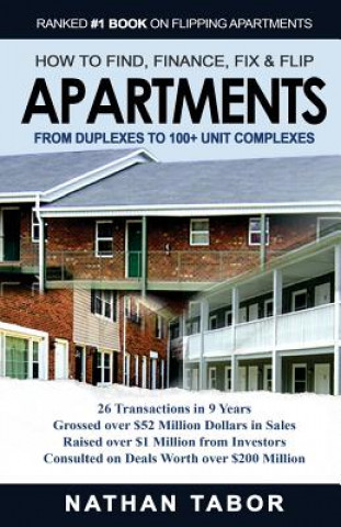 Carte How to Find, Finance, Fix and Flips Apartments: From Duplexes to 100+ Unit Complexes Nathan Tabor