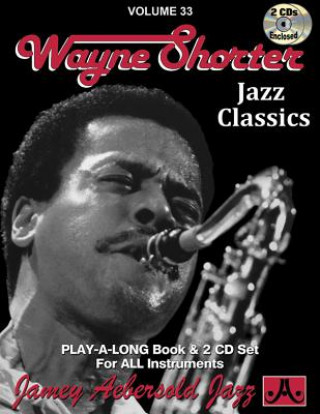 Carte Jamey Aebersold Jazz -- Wayne Shorter, Vol 33: Jazz Classics, Book & 2 CDs Wayne Shorter