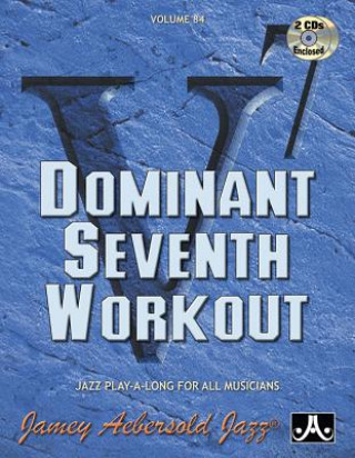 Carte Jamey Aebersold Jazz -- Dominant Seventh Workout, Vol 84: Book & 2 CDs Jamey Aebersold