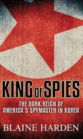 Könyv King of Spies Blaine Harden