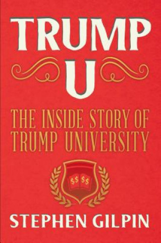 Carte Trump U: The Inside Story of Trump University Stephen Gilpin