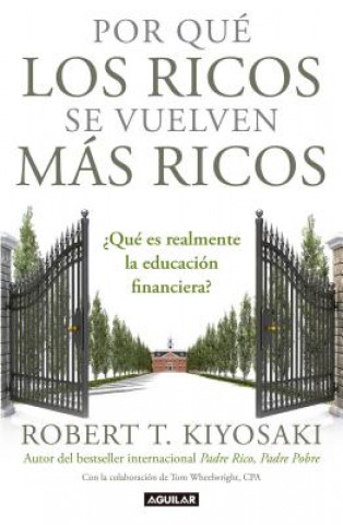 Kniha Por que los ricos se vuelven mas ricos:  Que es realmente la educacion financiera?/Why the Rich Are Getting Richer:What Is Financial Education..really Robert Toru Kiyosaki