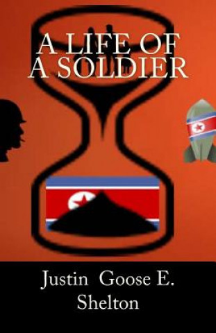 Книга A Life of a Soldier Justin Goose E Shelton