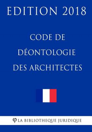 Carte Code de déontologie des architectes: Edition 2018 La Bibliotheque Juridique