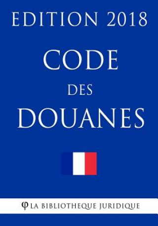 Książka Code des douanes: Edition 2018 La Bibliotheque Juridique