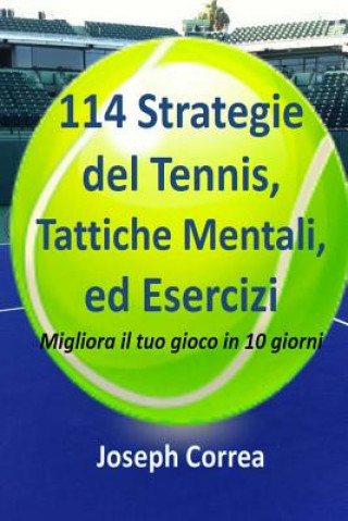 Carte 114 Strategie del Tennis, Tattiche Mentali, ed Esercizi: Migliora il tuo gioco in 10 giorni Joseph Correa