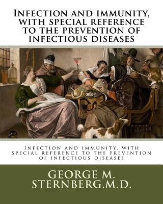 Книга Infection and immunity, with special reference to the prevention of infectious diseases George M Sternberg M D