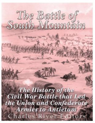 Książka The Battle of South Mountain: The History of the Civil War Battle that Led the Union and Confederate Armies to Antietam Charles River Editors