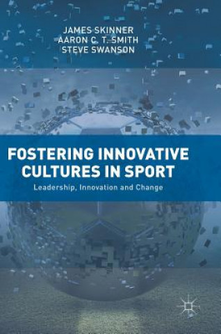 Kniha Fostering Innovative Cultures in Sport James Skinner