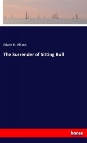 Kniha The Surrender of Sitting Bull Edwin H. Allison