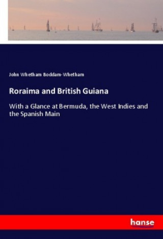 Könyv Roraima and British Guiana John Whetham Boddam-Whetham