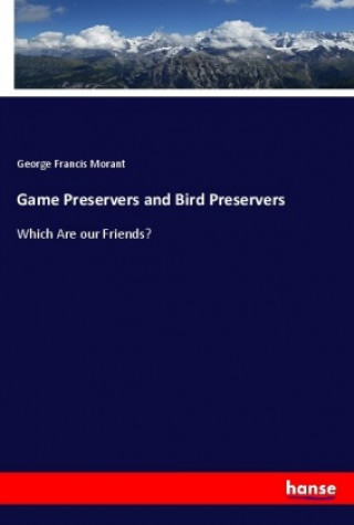 Kniha Game Preservers and Bird Preservers George Francis Morant