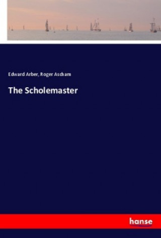 Książka The Scholemaster Edward Arber
