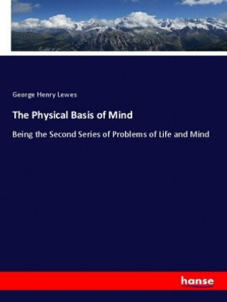 Kniha The Physical Basis of Mind George Henry Lewes