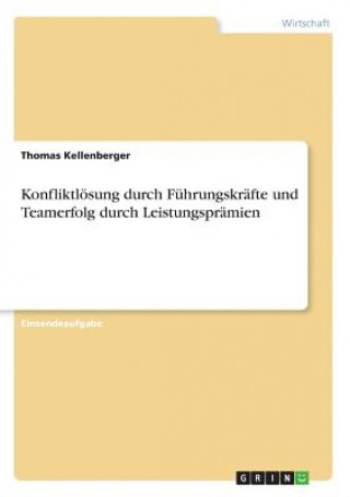Kniha Konfliktlösung durch Führungskräfte und Teamerfolg durch Leistungsprämien Thomas Kellenberger