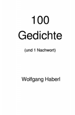 Carte 100 Gedichte (und 1 Nachwort) Wolfgang Haberl