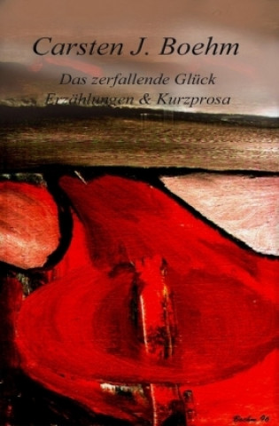 Book Das zerfallende Glück Carsten J. Boehm