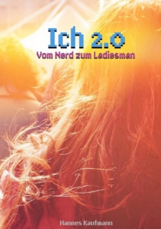 Libro Ich 2.0 - Vom Nerd zum Ladiesman Hannes Kaufmann