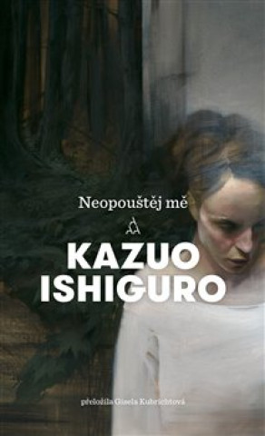 Kniha Neopouštěj mě Kazuo Ishiguro