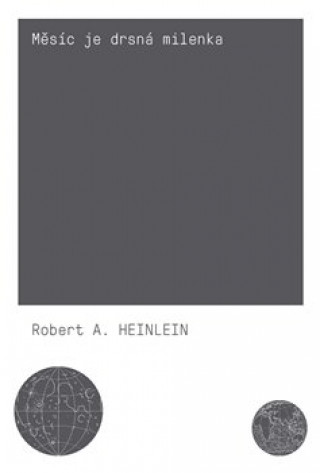 Kniha Měsíc je drsná milenka Robert A. Heinlein