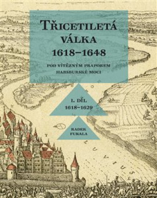 Book Třicetiletá válka 1618–1648 Radek Fukala