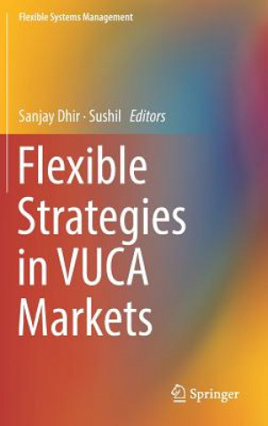 Kniha Flexible Strategies in VUCA Markets Sanjay Dhir