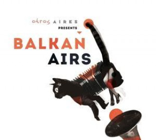 Audio Otros Aires presents Balkan Airs Balkan Airs