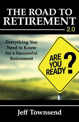 Könyv The Road to Retirement 2.0: Everything You Need to Know for a Successful Retirement Jeff Townsend