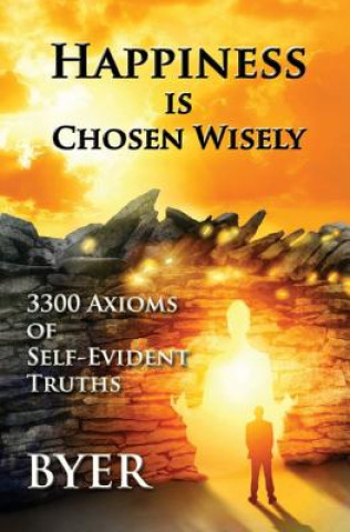 Βιβλίο Happiness is Chosen Wisely: 3300 Axioms of Self-Evident Truths Byer