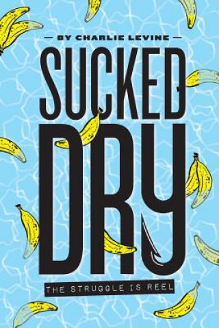 Kniha Sucked Dry: The Struggle is Reel Charlie Levine