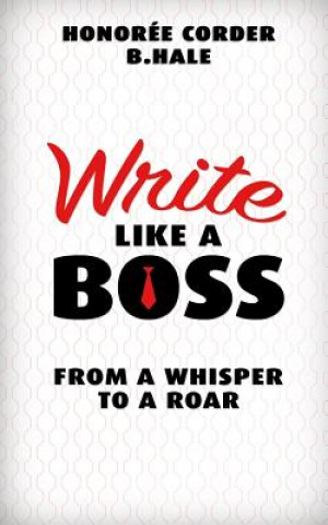 Kniha Write Like a Boss: From a Whisper to a Roar Honoree Corder