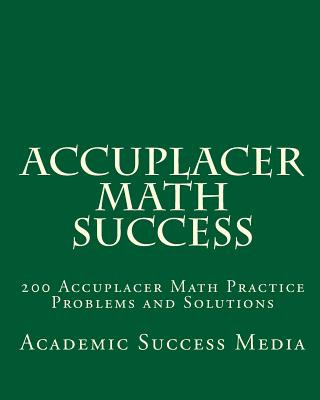 Carte Accuplacer Math Success: 200 Accuplacer Math Practice Problems and Solutions Academic Success Media