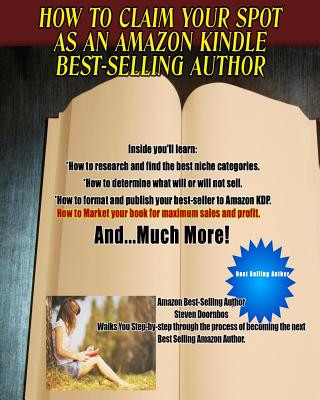 Kniha How To Claim Your Spot As An Amazon Best-Selling Author: A Complete Guide To Writing, Publishing And Marketing Your Book Using Kindle Direct Publishin Steven Doornbos