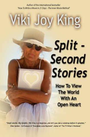 Könyv Split Second Stories: How to View the World with an Open Heart Viki Joy King