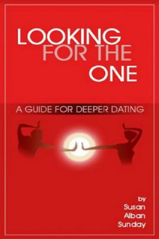 Carte Looking For The One: A Guide For Deeper Dating Susan Alban Sunday