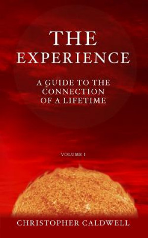 Book The Experience: A Guide to the Connection of a Lifetime Christopher Caldwell