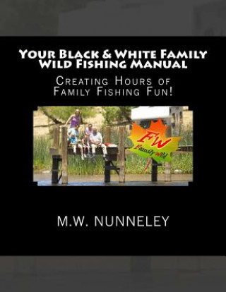 Kniha Your Black & White Family Wild Fishing Manual M W Nunneley