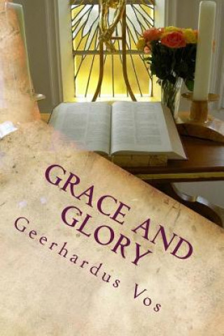 Carte Grace and Glory Geerhardus Vos