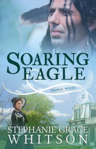 Knjiga Soaring Eagle Stephanie Grace Whitson