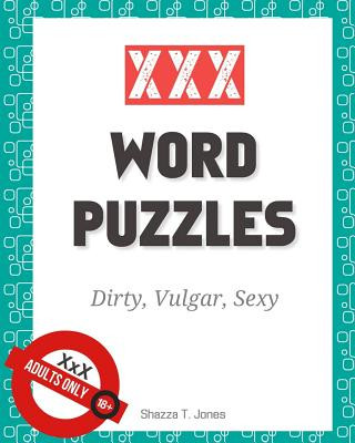 Könyv XXX Word Puzzles: Dirty, Vulgar, Sexy Crosswords, Word Search, Letter Drop and Coloring Pages Shazza T Jones