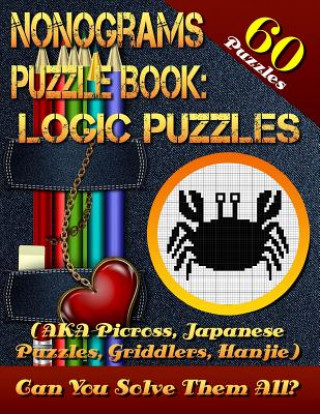 Kniha Nonograms Puzzle Book: Logic Puzzles (AKA Picross, Japanese Puzzles, Griddlers, Hanjie). 60 Puzzles.: Pic-a-Pix Logic Puzzles For Experienced Shawn Maccurtain