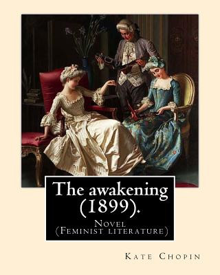 Kniha The awakening (1899). By: Kate Chopin: Novel (Genre: feminist literature) Kate Chopin